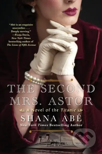The Second Mrs. Astor (A Novel of the Titanic) - Shana Abe - kniha z kategorie Společenská beletrie