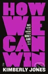 How We Can Win (Race, History and Changing the Money Game That's Rigged) - kniha z kategorie Humanitní a společenské vědy