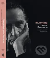 Inventing Marcel Duchamp (The Dynamics of Portraiture) - kniha z kategorie Umění, design a architektura