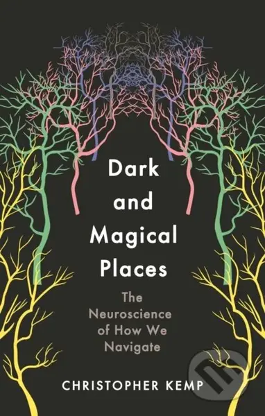 Dark and Magical Places (The Neuroscience of How We Navigate) - kniha z kategorie Humanitní a společenské vědy