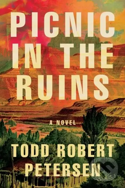 Picnic In the Ruins - Todd Robert Peterson