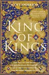 King of Kings (The Fall of the Shah, the 1979 Iranian Revolution and the Unmaking of the Modern Middle East)
