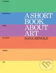 A Short Book About Art - Dana Arnold