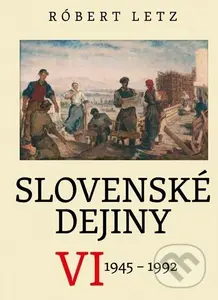 Slovenské dejiny VI (1945 - 1992) - Róbert Letz - kniha z kategorie Historie