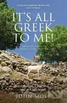 It´s All Greek to Me!: A Tale of a Mad Dog and an Englishman, Ruins, Retsina - And Real Greeks