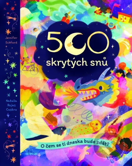 500 skrytých snů (O čem se ti dneska bude zdát?) - Jennifer Eckford, Natalia Rojas Castro (ilustrátor) - kniha z kategorie Naučné knihy