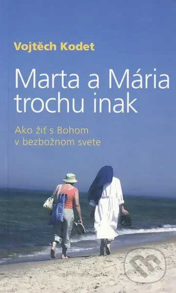Marta a Mária trochu inak (Ako žiť s Bohom v bezbožnom svete) - kniha z kategorie Duchovní život