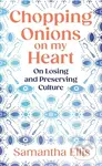 Chopping Onions on My Heart (on losing and preserving culture) - kniha z kategorie Autobiografie