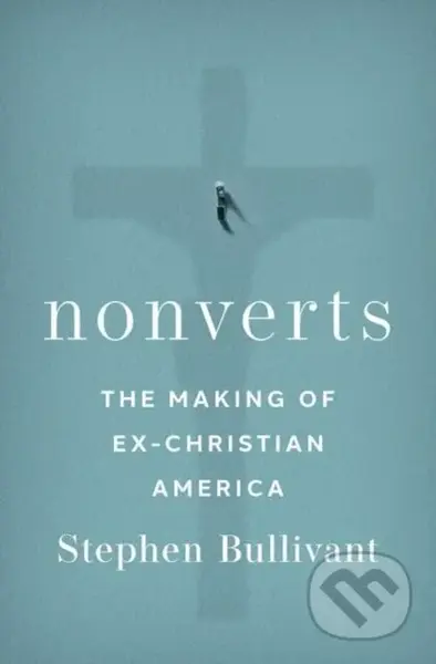 Nonverts (The Making of Ex-Christian America) - Stephen Bullivant - kniha z kategorie Humanitní a společenské vědy