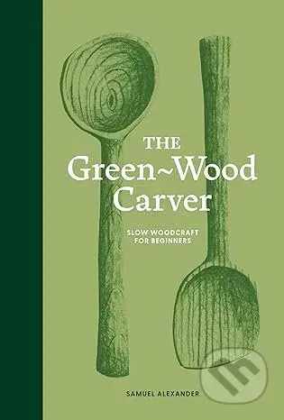 The Green-Wood Carver (Slow woodcraft for beginners) - kniha z kategorie Design