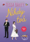 Nikdy tvá - Tessa Bailey