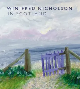 Winifred Nicholson in Scotland - Alice Dewey