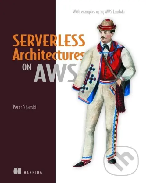 Serverless Architectures on AWS - Peter Sbarski, Sam Kroonenburg