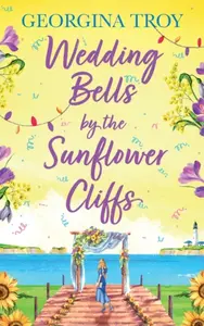 Wedding Bells by the Sunflower Cliffs - Georgina Troy