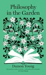 Philosophy in the Garden - Damon Young