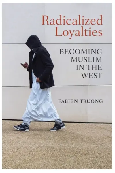 Radicalized Loyalties - Fabien Truong