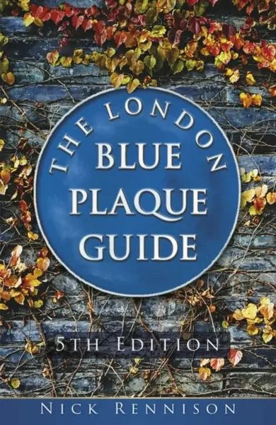 The London Blue Plaque Guide - Nick Rennison