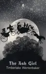 The Ash Girl - Timberlake Wertenbaker