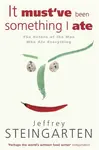 It Must've Been Something I Ate - Jeffrey Steingarten