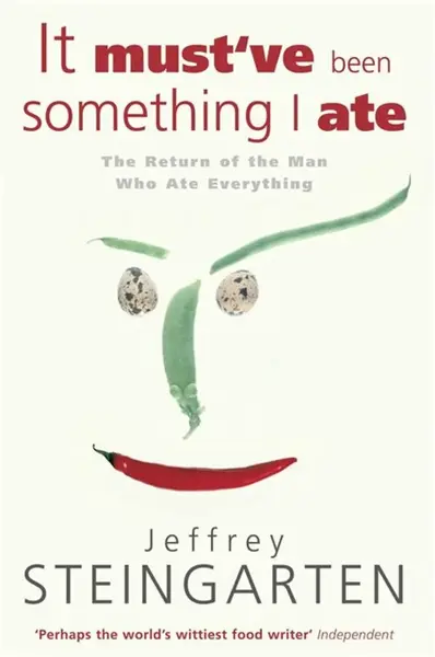 It Must've Been Something I Ate - Jeffrey Steingarten