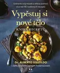 Vypěstuj si nové tělo - Kniha receptů - Alberto Villoldo, Conny Andersson