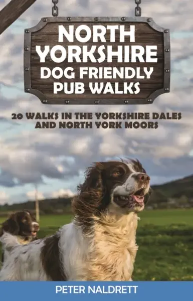 North Yorkshire Dog Friendly Pub Walks - Peter Naldrett