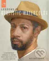 Lessons in Realistic Watercolor (A Contemporary Approach to Painting People and Places in the Classical Tradition)