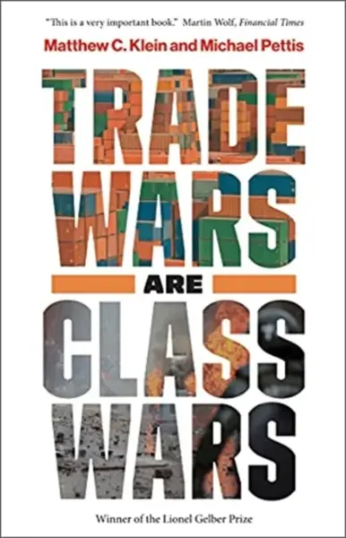 Trade Wars Are Class Wars - Klein Matthew C., Michael Pettis