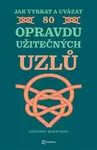 Jak vybrat a uvázat 80 opravdu užitečných uzlů - Geoffrey Budworth