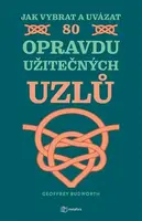 Jak vybrat a uvázat 80 opravdu užitečných uzlů - Geoffrey Budworth