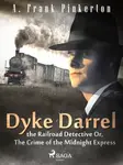 Dyke Darrel the Railroad Detective Or, The Crime of the Midnight Express - A. Frank Pinkerton - e-kniha