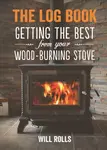 Log Book: Getting The Best From Your Woodburning Stove - Will Rolls