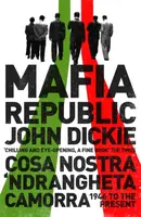 Mafia Republic: Italy's Criminal Curse. Cosa Nostra, 'Ndrangheta and Camorra from 1946 to the Present - Dickie John