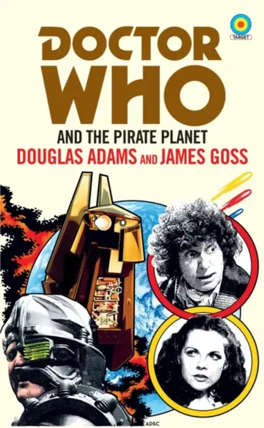 Doctor Who and The Pirate Planet (target collection) - Douglas Adams, James Goss