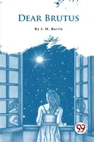 Dear Brutus - James Matthew Barrie