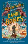 The All True Adventures (and Rare Education) of the Daredevil Daniel Bones - Owen Booth