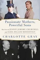 Passionate Mothers, Powerful Sons - Charlotte Gray