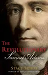 The Revolutionary: Samuel Adams - Stacy Schiff
