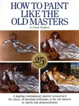 How to Paint Like the Old Masters, 25th Anniversar y Edition - J Sheppard