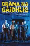 Drama na Gaidhlig: Ceud Bliadhna air an Ard-urlar