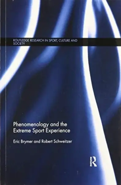 Phenomenology and the Extreme Sport Experience - Eric  Brymer, Robert  Schweitzer