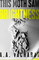 This Moth Saw Brightness - A. A. Vacharat