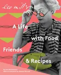 Lee Miller: A Life with Food, Friends & Recipes - Ami Bouhassane