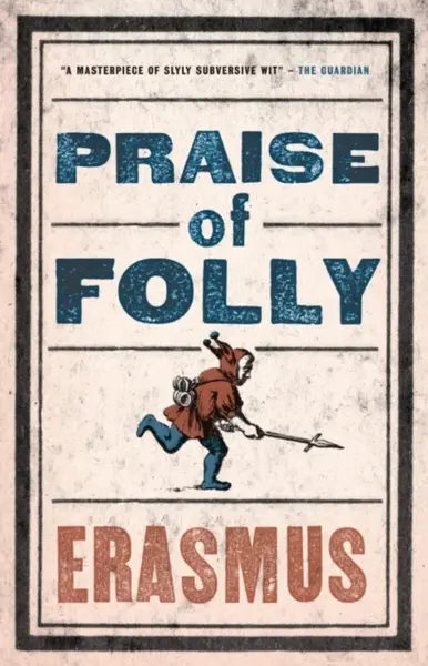 Praise of Folly - Desiderius Erasmus