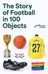 The Story of Football in 100 Objects - National Football Museum