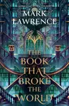 The Book That Broke the World - Mark Lawrence