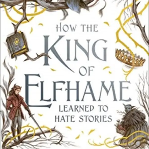How the King of Elfhame Learned to Hate Stories (The Folk of the Air series) - Holly Black