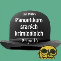 Panoptikum starých kriminálních případů - Jiří Marek, Bronislav Kotiš - audiokniha