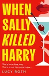 When Sally Killed Harry - Lucy Roth