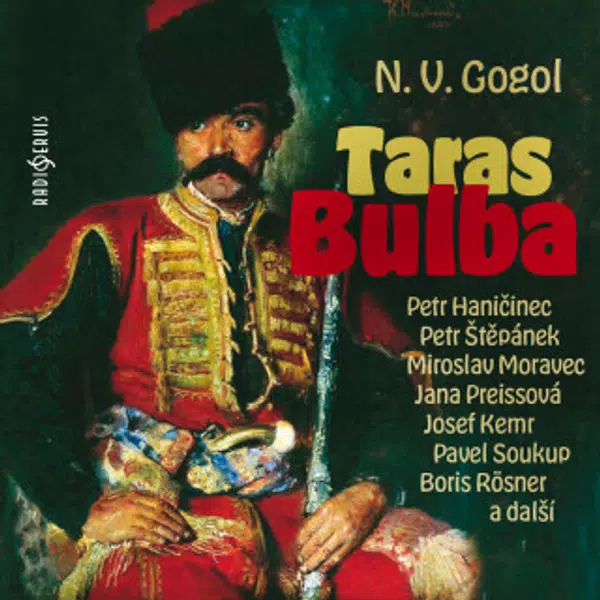 Taras Bulba - Nikolaj Vasiljevič Gogol, Petr Štěpánek, Josef Kemr, Miroslav Moravec, Jana Boušková, Petr Haničinec, Pavel Pípal, Jana Preissová, Josef